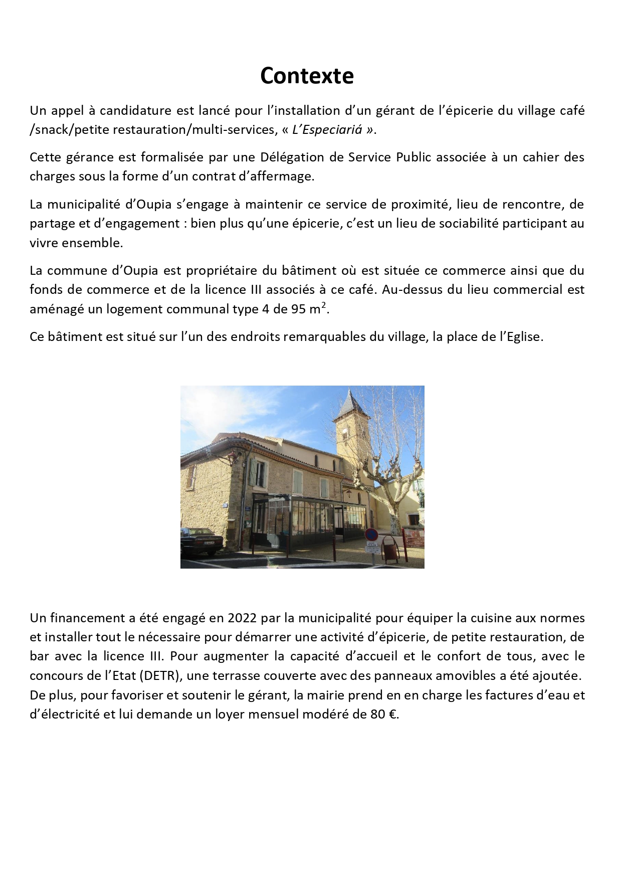 La municipalité est à la recherche d'un nouveau gérant pour le commerce L'Especiarià Oupia, l'appel d'offres est ouvert du 1er juin au 1er juillet 18h. . Merci
