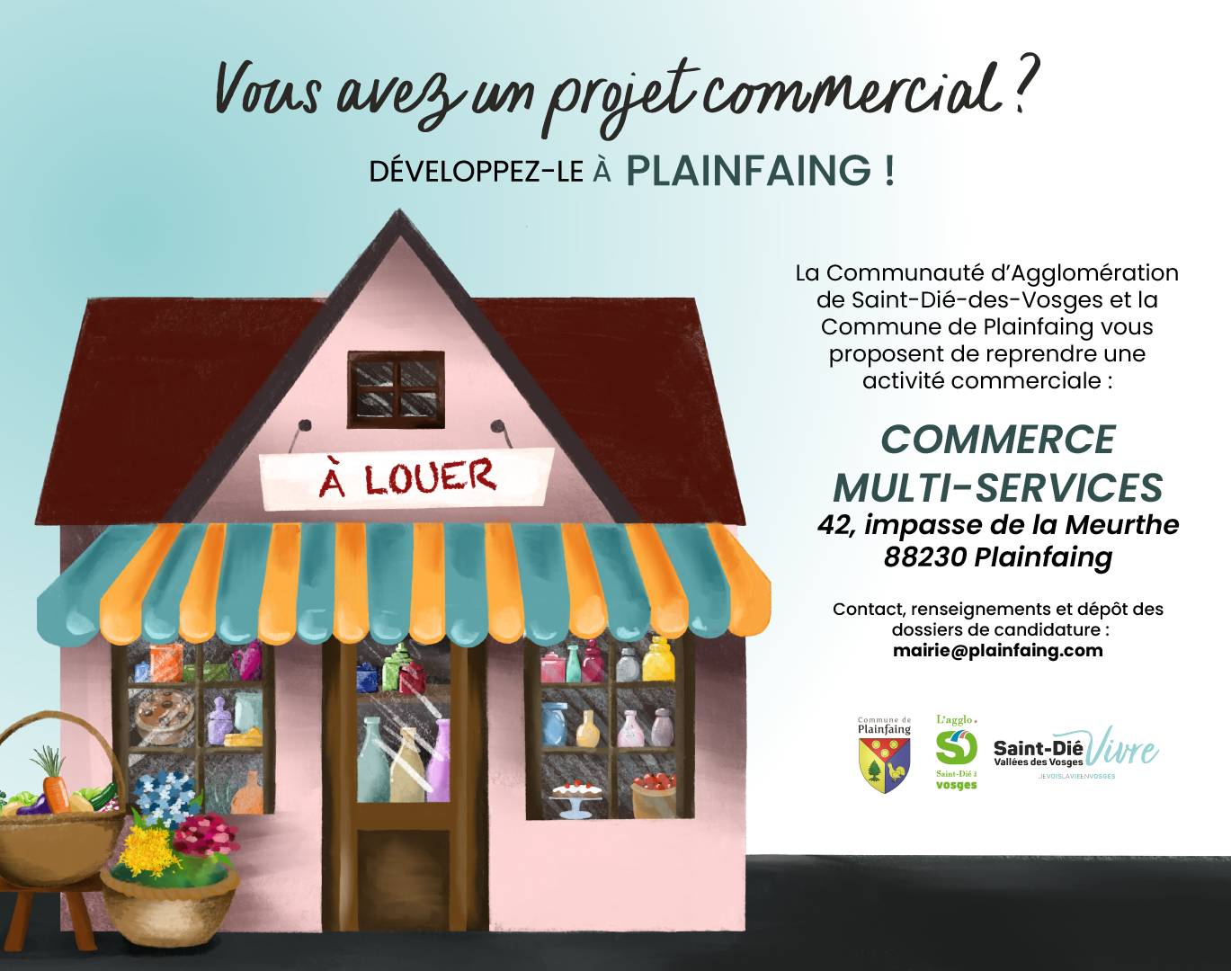 Location d’un commerce multi-services d’une surface de 195 m² comprenant :  local de vente (armoire réfrigérée et armoire surgelée, gondoles, matériel de vente boucherie, caisse enregistreuse…), stockage avec chambre froide, bureau, sanitaire, sas, couloir. 
L’ensemble du mobilier et du matériel nécessaire à l’activité est mis à la disposition du futur locataire.
Plainfaing, 1634 habitants, est une commune classée en zone de montagne. Elle fait partie de l'agglomération de Saint-Dié-des-Vosges et du Parc Naturel Régional des Ballons des Vosges. Elle est classée Commune Touristique et Station Verte et se situe à 17 kms de Saint-Dié-des-Vosges et 23 kms de Gérardmer, sur l'axe routier "Saint-Dié-des-Vosges- Colmar".
L'établissement est implanté au cœur du village, proche de l’agence postale communale, de l’aire de camping-cars, de la mairie, des écoles et des commerces.
Clientèle locale et touristique.
Contact, renseignements, retrait et dépôt du dossier de candidature : mairie@plainfaing.com