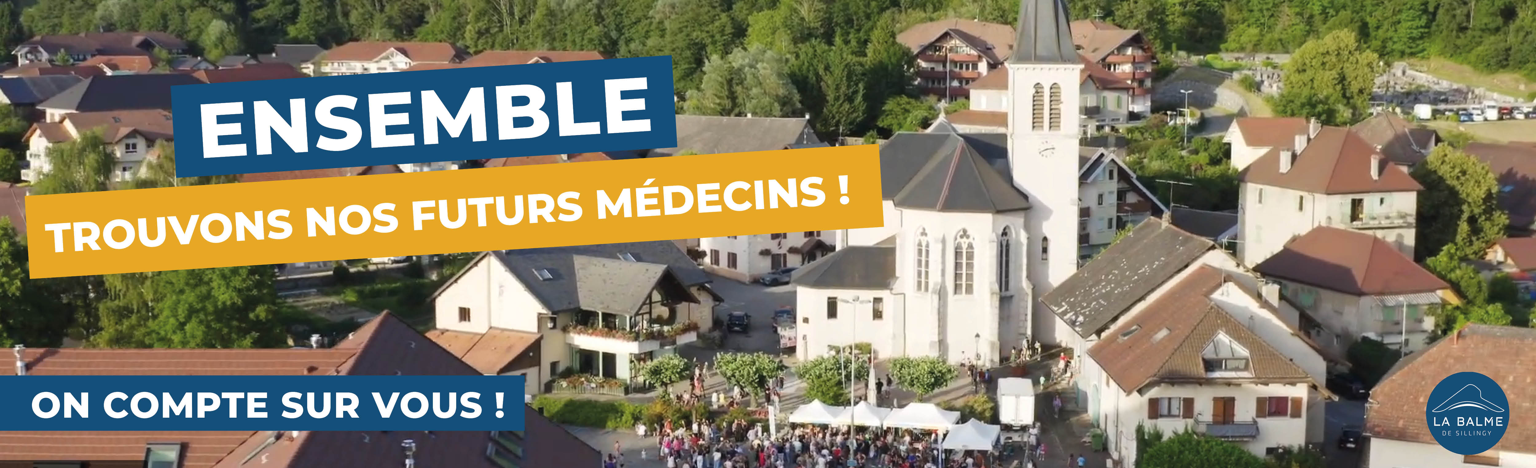 La commune de La Balme de Sillingy (74) en Haute-Savoie s’est engagée dans une recherche active de médecins au travers d’une campagne vidéo : https://www.labalmedesillingy.fr/actualite/19858/1435-la-balme-de-sillingy-recherche-son-medecin.htm 

La mairie a identifié un local idéal, pouvant accueillir deux médecins ainsi que leur patientèle, dans un environnement pratique et agréable.

La municipalité s’engage aujourd’hui à aider et accompagner ses futurs professionnels de santé dans leur installation.
 
Aidez-nous à trouver un médecin pour La Balme de Sillingy (74) : partagez cette information et parlez-en autour de vous. Faisons voyager notre requête au-delà des frontières.