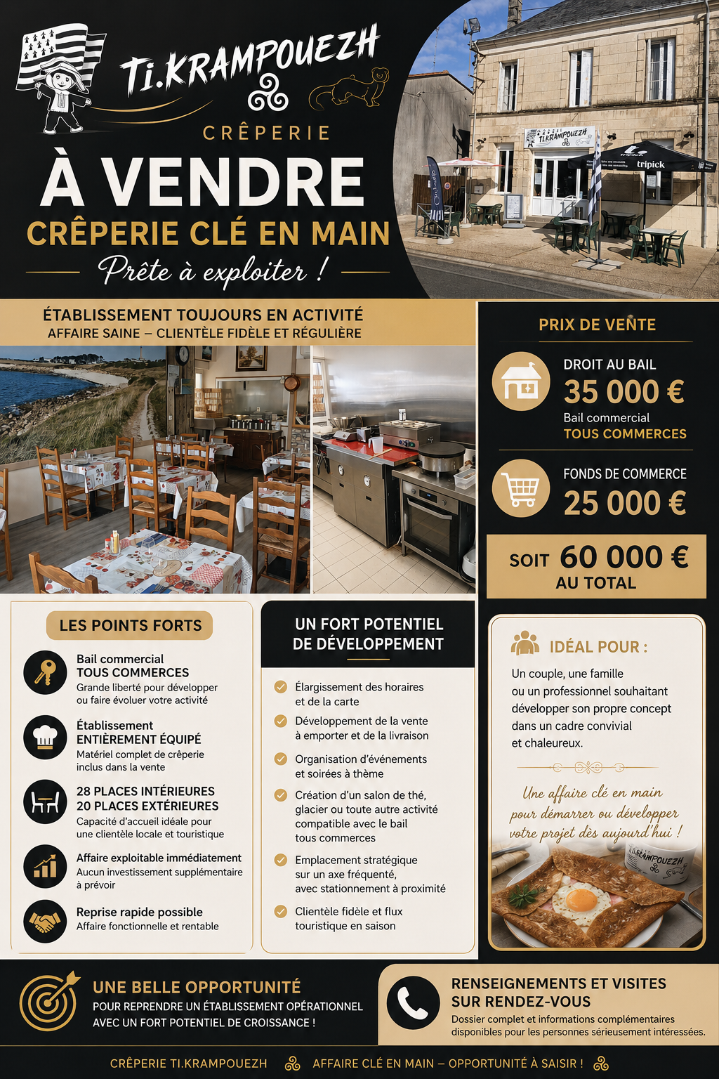 À VENDRE – CRÊPERIE CLÉ EN MAIN – PRÊTE À EXPLOITER
Saisissez une belle opportunité !
Cause nouveau projet, cède fonds de commerce (25 000 €) et droit au bail (35 000 €) d'une crêperie toujours en activité, entièrement équipée et immédiatement exploitable.
L'établissement offre un cadre chaleureux avec 28 places en salle et 20 places en terrasse, permettant d'accueillir une clientèle locale comme touristique.