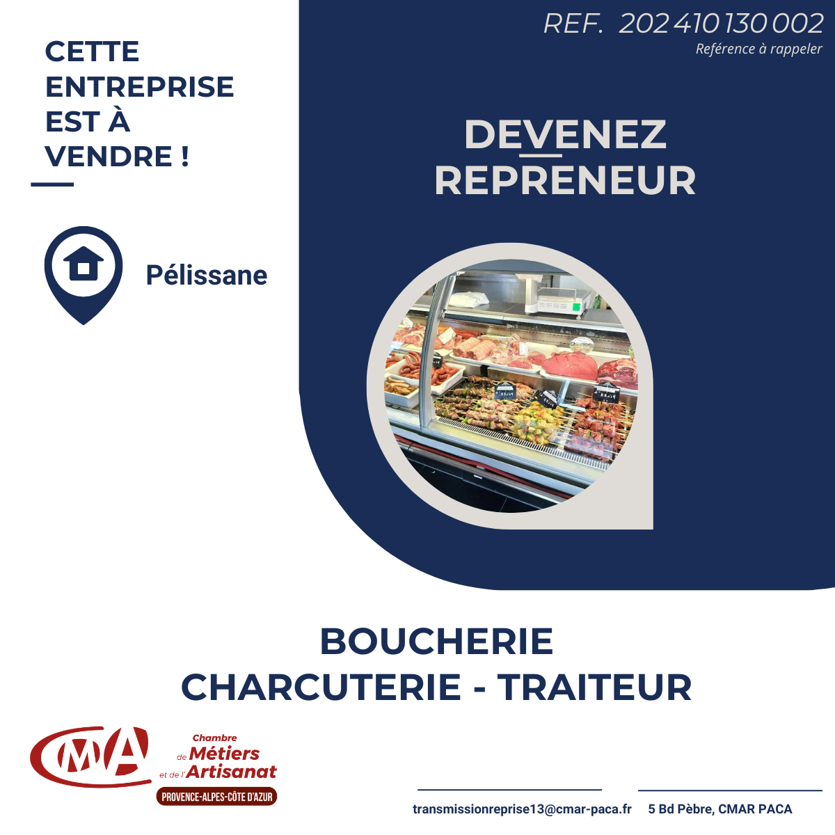 Annonce diffusée par la Chambre de Métiers et de l'Artisanat
Service Transmission, facilitateur de mise en relation entre cédants et repreneurs.
Référence à rappeler : 202 410 130 002

Descriptif :
Cède fonds artisanal de boucherie, charcuterie, traiteur avec prestations sur place et à emporter.
Local de 199 m², comprenant :

Surface de vente de 83 m² avec vitrine réfrigérée sur 12 mètres linéaires.
Terrasse de 90 m² aménageable pour petite restauration.
4 places de parking privées pour la clientèle.
Situé sur un axe très passant à proximité d’une zone commerciale dynamique, ce commerce bénéficie d’un excellent emplacement. Aucun travaux à prévoir, matériel complet et de qualité inclus dans la vente.

Activité établie avec :

Présence active sur les réseaux sociaux et site de vente en ligne.
Possibilité de développer la petite restauration en terrasse pour maximiser le potentiel.
Informations pratiques :

Dernier chiffre d'affaires : 673 340 €
Prix de vente (fonds de commerce) : 330 000 €
Loyer mensuel (TTC) : 3 300 € (bail 3/6/9)
Effectif : 2 salariés expérimentés.
Achat des murs : Non.
Modalités de contact :
📧 Les demandes qualifiées, accompagnées d'une présentation et de vos coordonnées, sont à transmettre par mail à : transrep13@cmar-paca.fr
📞 Pour des informations complémentaires, mentionnez la référence 202 410 130 002 et contactez-nous au : 04 84 31 00 00

À céder pour cause de départ à la retraite. Accompagnement possible pour assurer une transition réussie. Opportunité clé en main pour un repreneur souhaitant développer une activité rentable et bien située !