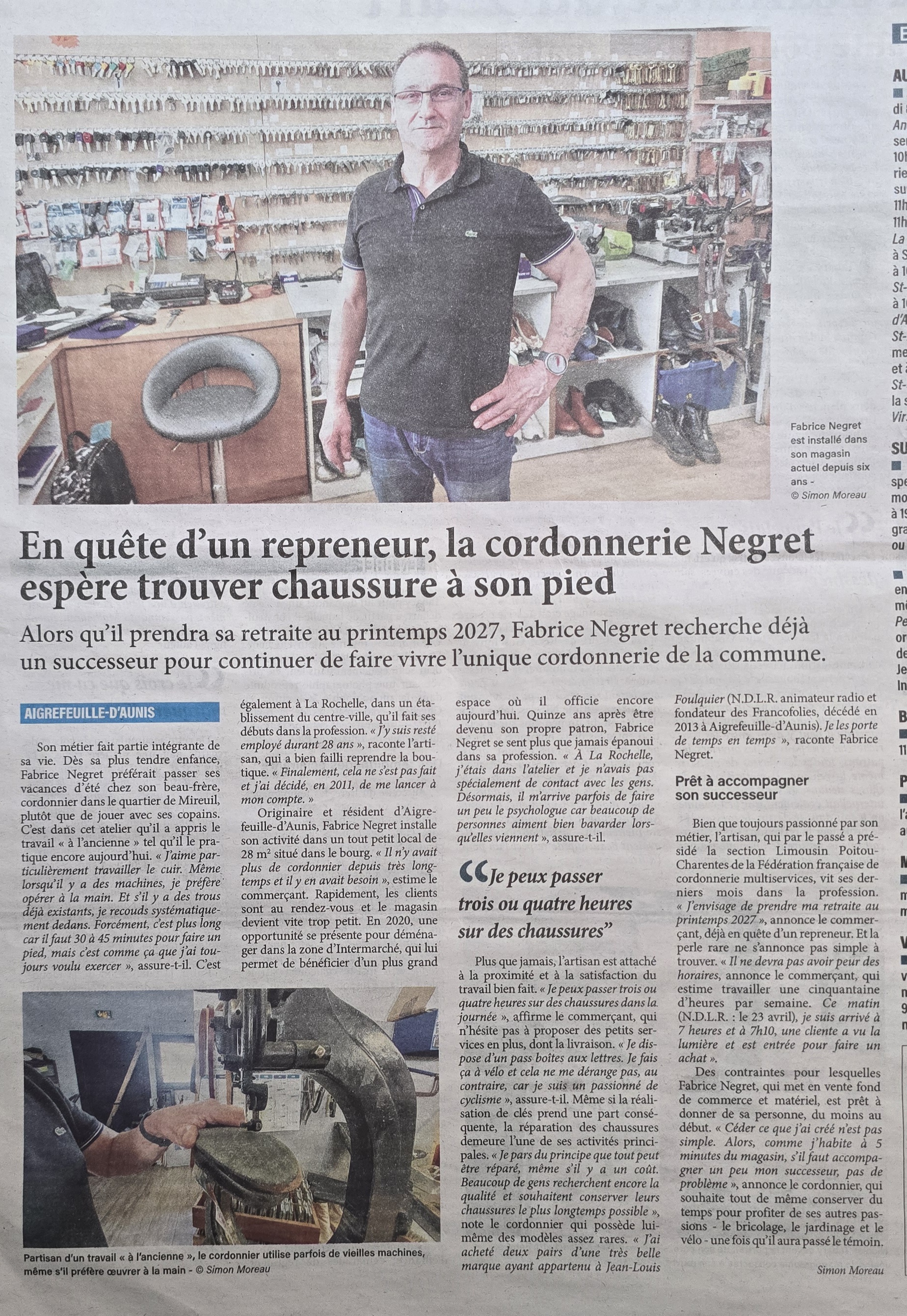 VENDRE: Fonds de commerce de cordonnerie multiservices idéalement situé au cœur d'Aigrefeuille-d'Aunis commune dynamique et en forte croissance.

Après avoir passé 28 ans dans une cordonnerie à La Rochelle 
Installer à mon compte depuis 15 ans à Aigrefeuille-d'Aunis 
L'âge de la retraite a sonné pour le printemps 2027 ça serait dommage que la cordonnerie ferme 
J'ai toujours été cordonnier j'ai fait ça toute ma vie c'est une passion 
Ayant eu un beau-frère cordonnier 
Quand j'étais ado j'allais passer mes vacances à sa cordonnerie d'où le fait que je suis devenu cordonnier





Locale récent de 2020
Surface commerciale : 56 m2

👞 Activité :
Commerce spécialisé en cordonnerie traditionnel 
Produit d'entretien, reproduction de clés, clés véhicules, gravure, plaques d’immatriculation, tampons,vente  de maroquinerie,ceinture, piles et remplacements de pile de montre 

Clientèle variée : particuliers, commerçants, entreprises locales et municipalités

📍 Localisation stratégique :
Emplacement N°1  dans une  zone commerciale au cœur du  centre-ville situé à côté d'un supermarché
 

🔧 Équipement : Banc et presse createc,  Machine à coudre Adler,  machine à coudre black un fils  ,Machine à clé Matrix pro, Opera IV, Bravo BD évolution Reproduction de  clé codée :RW4 plus MBox, RW5 
.
🧾 Chiffre d’affaires stable,  gros potentiel de développement 

👤 Fidèle clientèle locale et de passage.

🔐 Aucune concurrence directe 

💰 Prix de vente – Idéal pour un professionnel ou une reconversion.
Accompagnement possible pour assurer une transition sereine.
Prix de vente : 55 000 euros + le stock